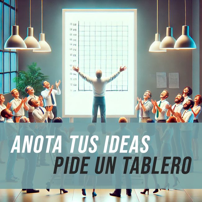 en la imagen se lee: "anota tus ideas, pide un tablero" muestra una oficina donde el tablero es el centro de atención, las personas lo rodean en señal de agradecimiento por su labor.